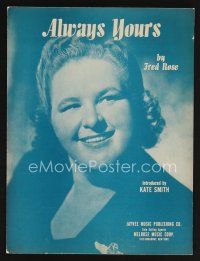 9p265 ALWAYS YOURS sheet music '44 Fred Rose, introduced by Kate Smith!
